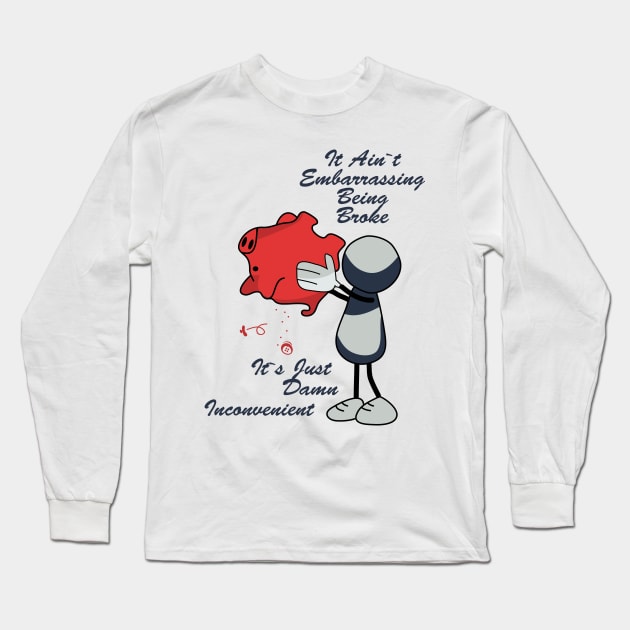 Aint' Embarrassing Being Broke Just Inconvenient Long Sleeve T-Shirt by JawJecken